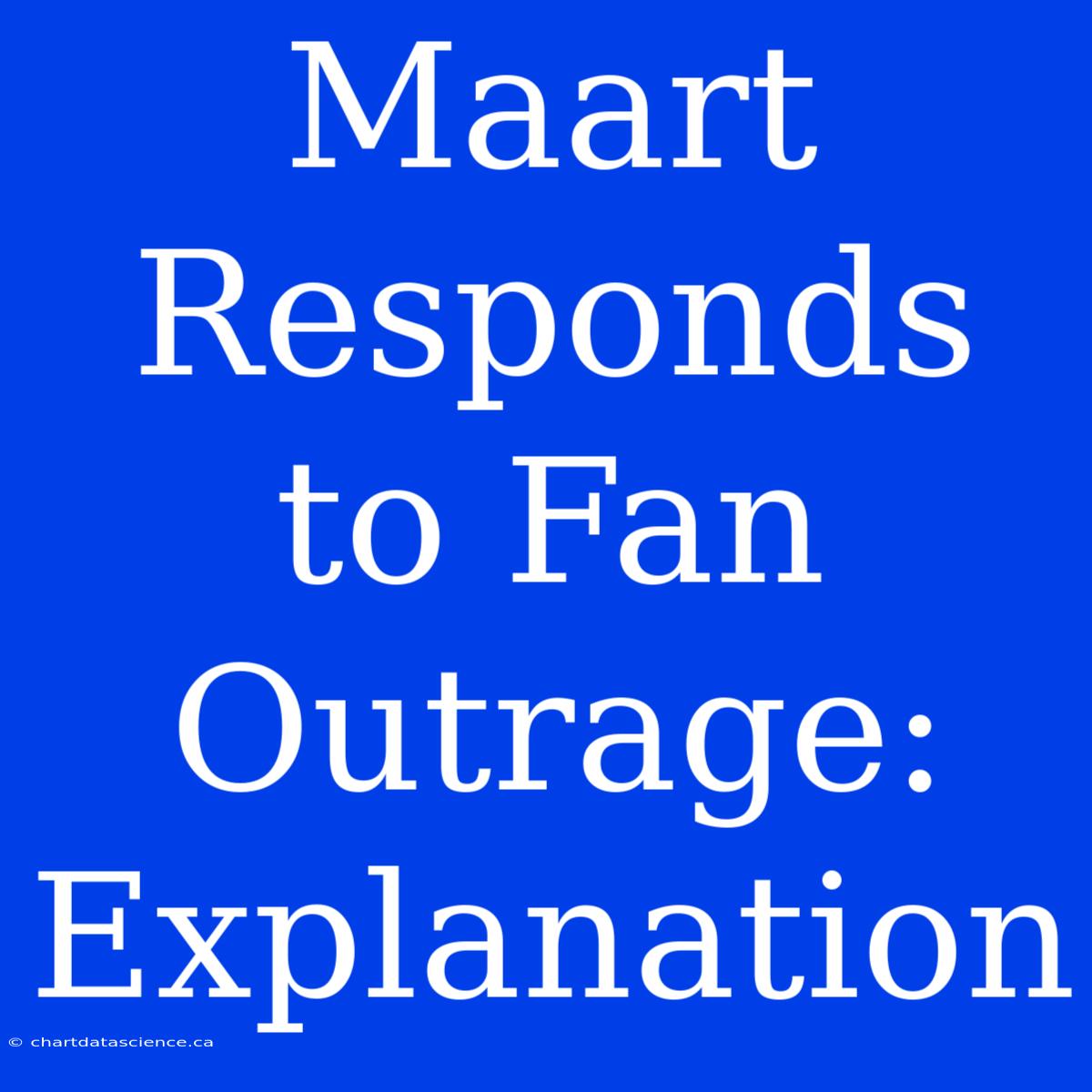 Maart Responds To Fan Outrage: Explanation