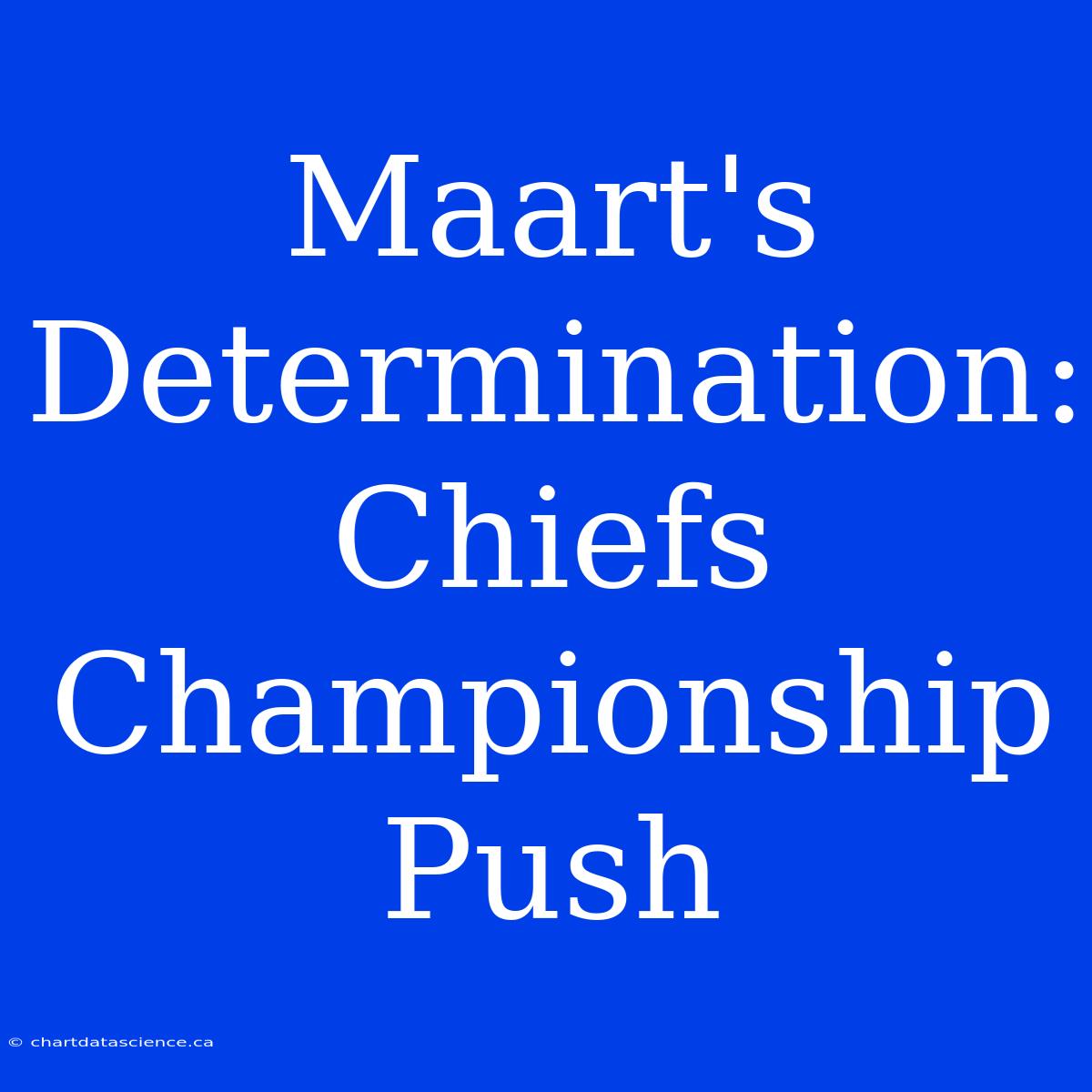 Maart's Determination: Chiefs Championship Push