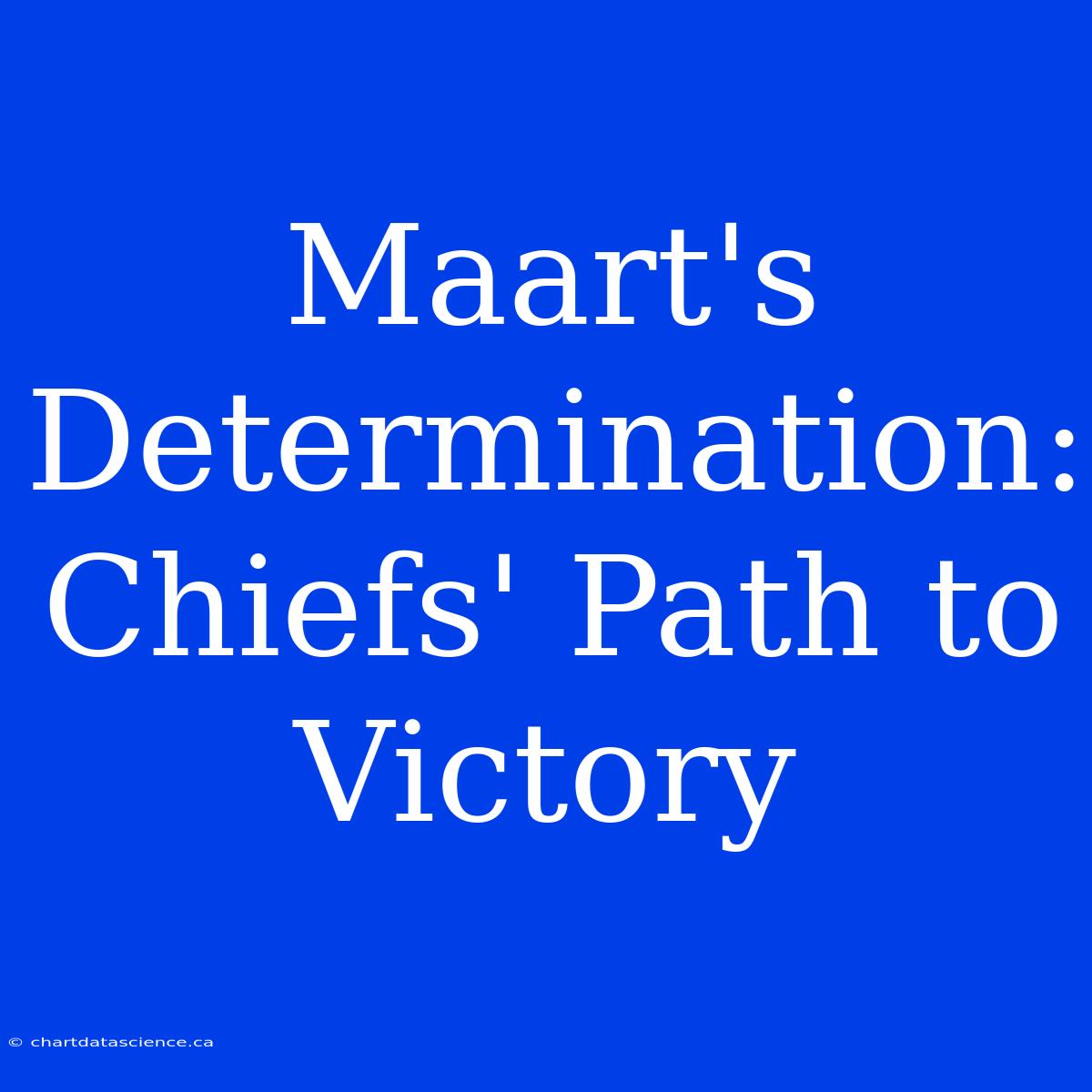 Maart's Determination: Chiefs' Path To Victory