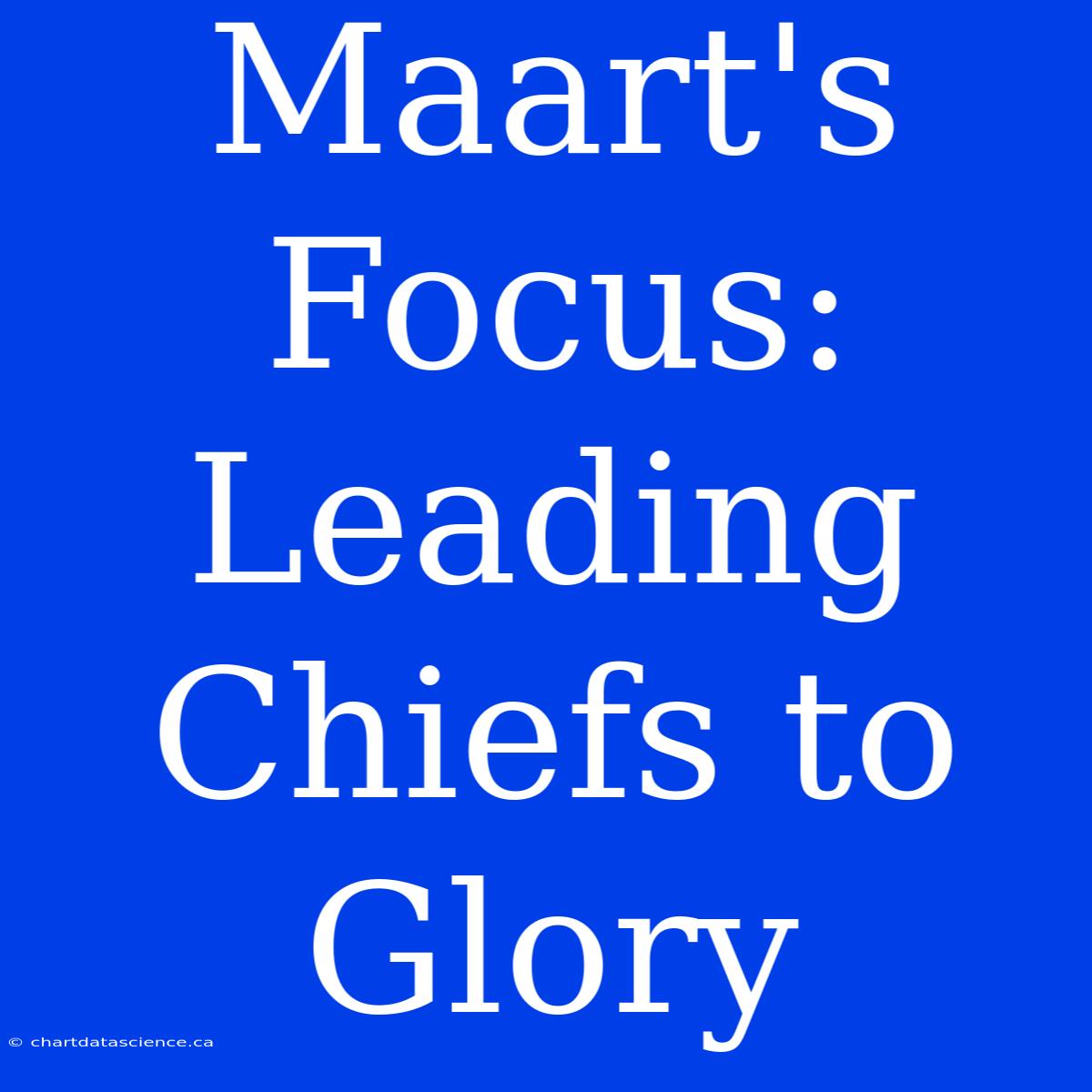 Maart's Focus: Leading Chiefs To Glory