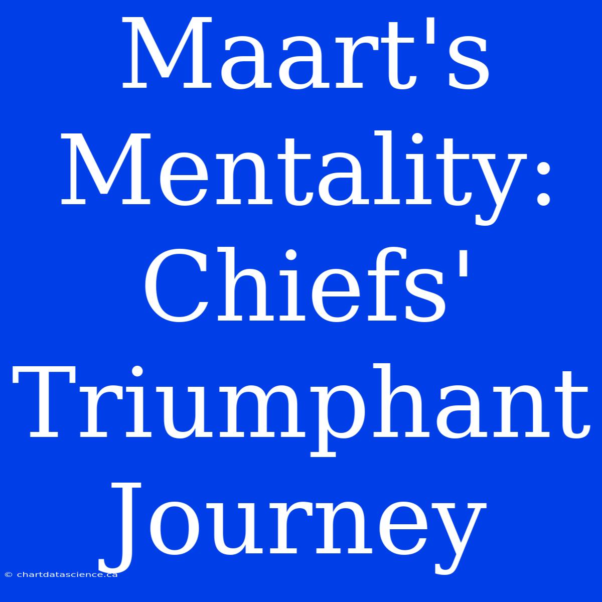 Maart's Mentality: Chiefs' Triumphant Journey