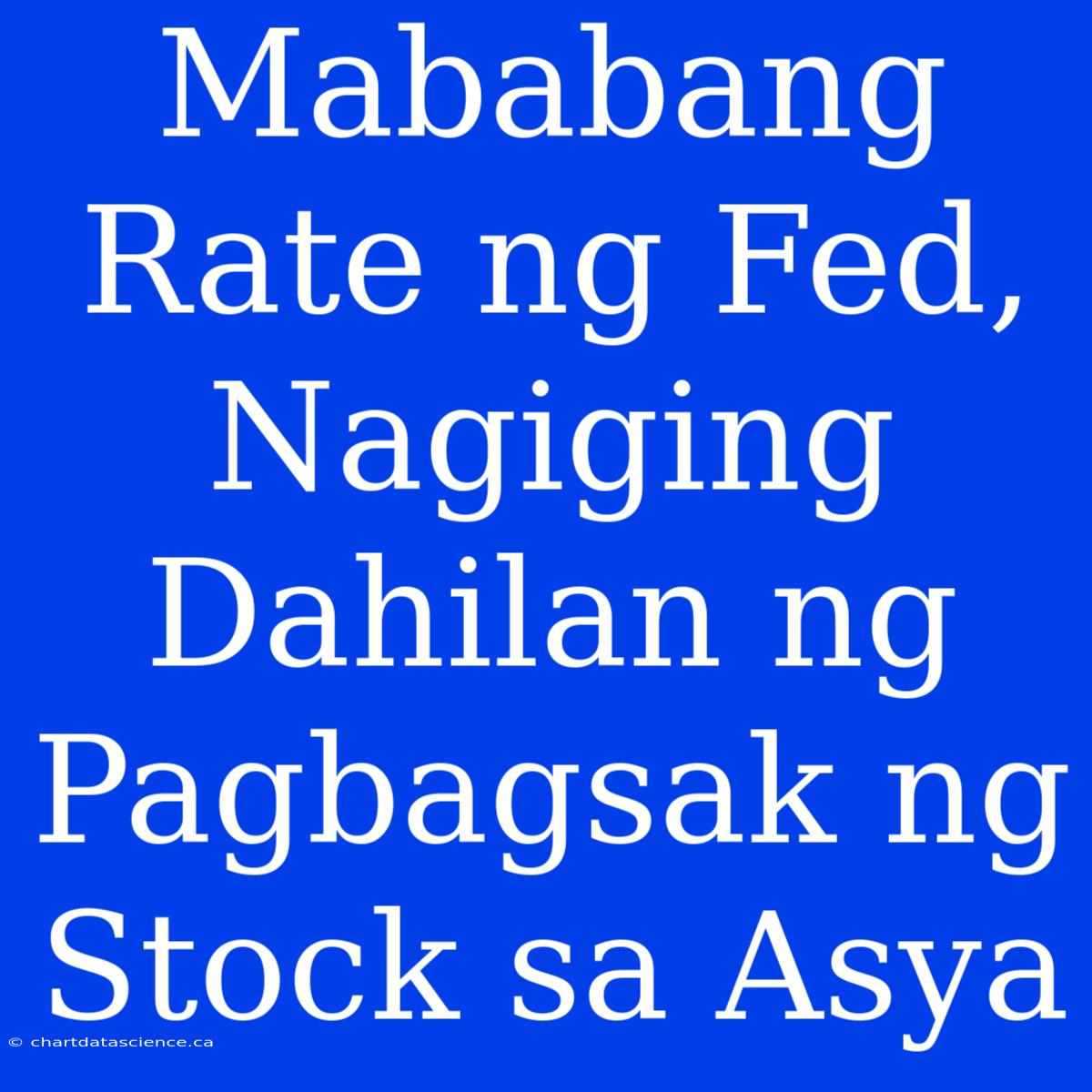 Mababang  Rate Ng Fed, Nagiging  Dahilan Ng  Pagbagsak Ng  Stock Sa Asya