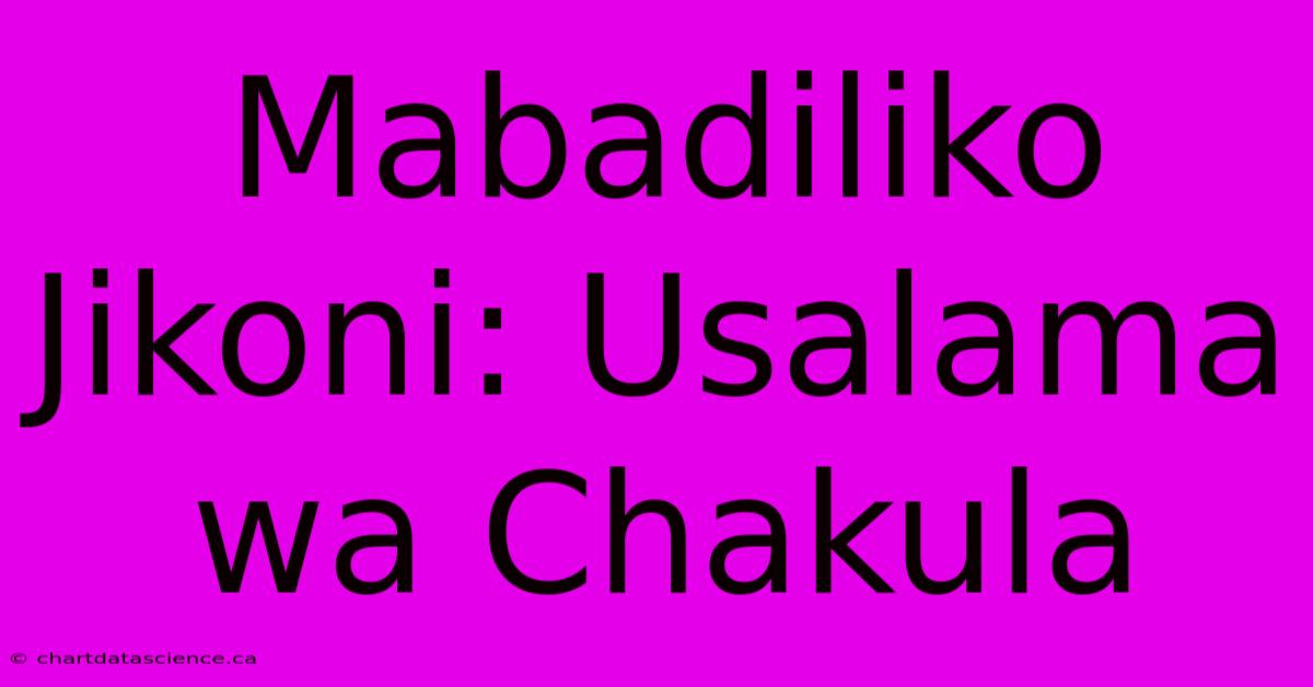 Mabadiliko Jikoni: Usalama Wa Chakula 