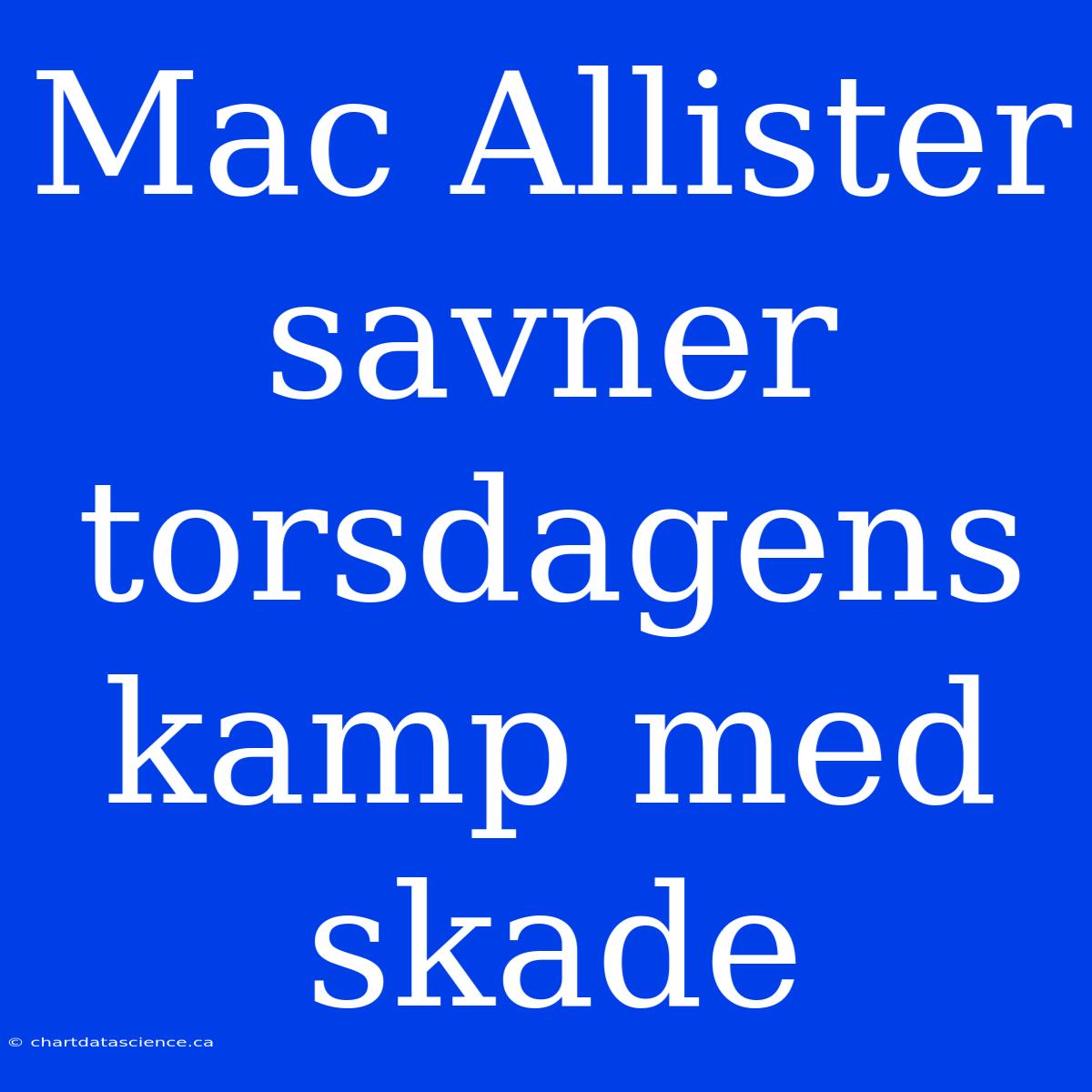 Mac Allister Savner Torsdagens Kamp Med Skade