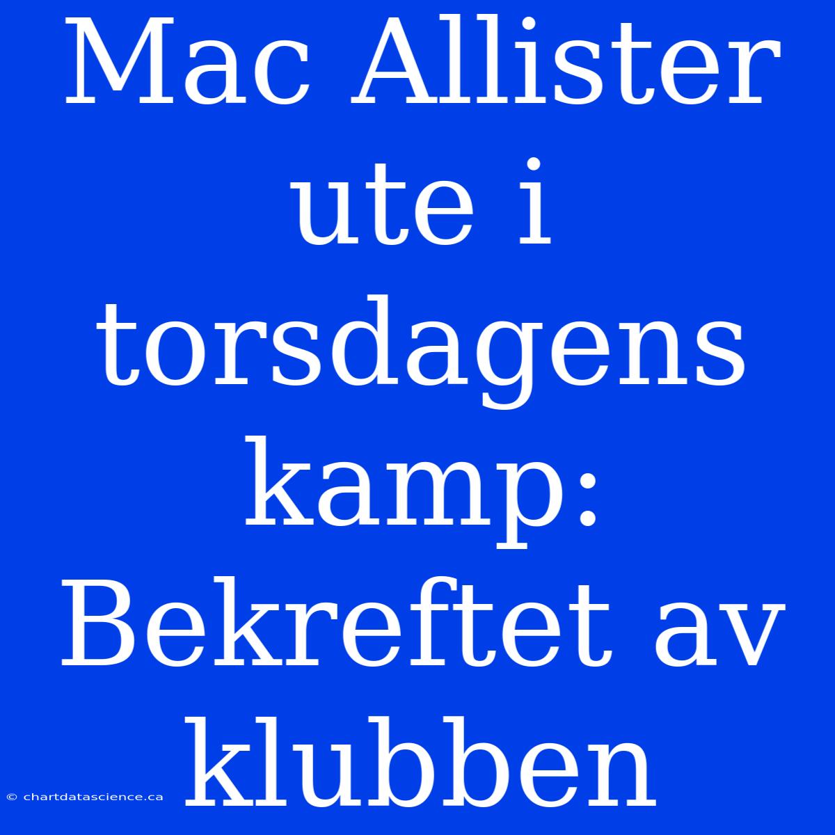 Mac Allister Ute I Torsdagens Kamp: Bekreftet Av Klubben