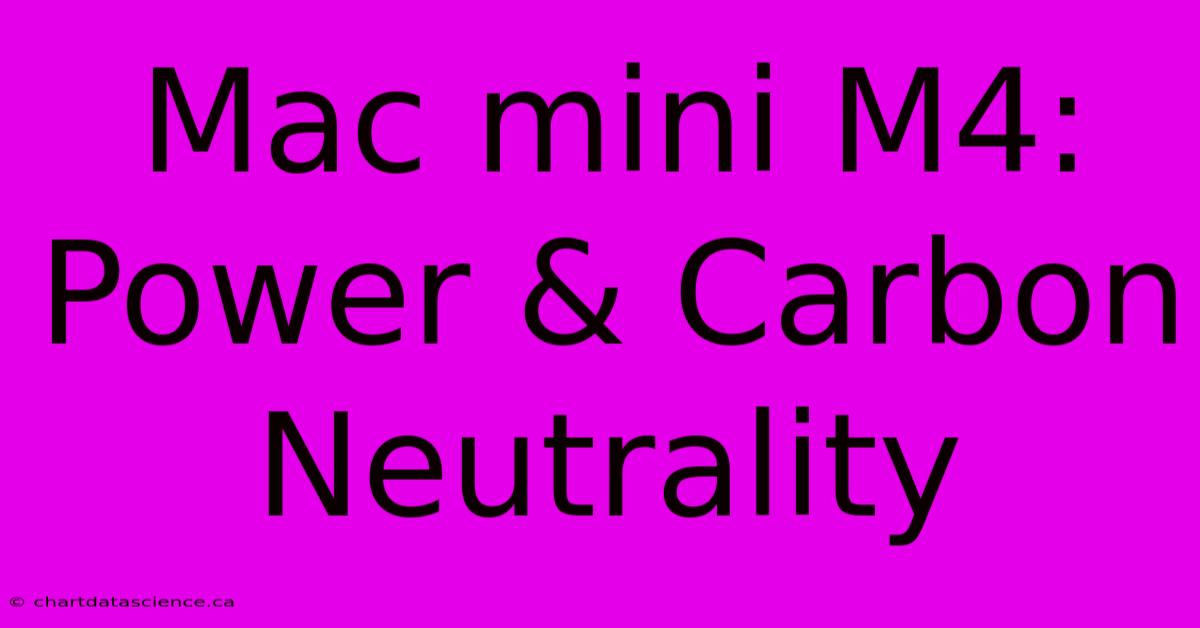 Mac Mini M4: Power & Carbon Neutrality