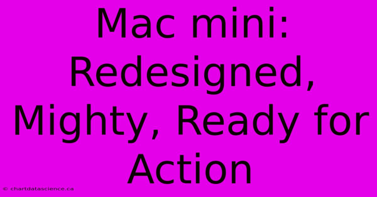 Mac Mini: Redesigned, Mighty, Ready For Action