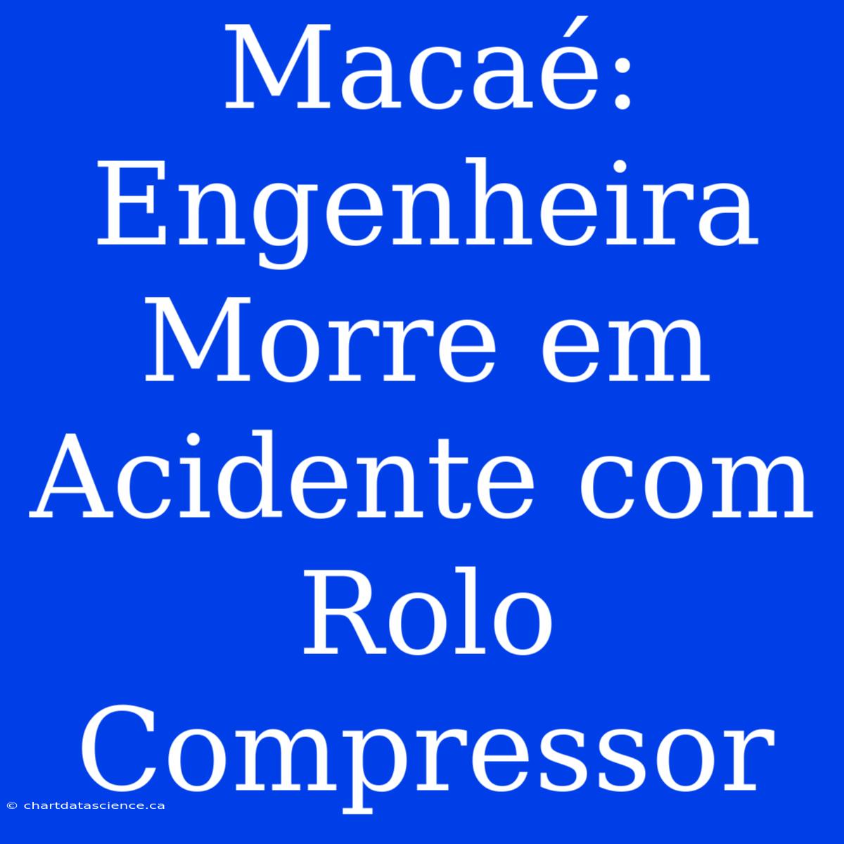 Macaé: Engenheira Morre Em Acidente Com Rolo Compressor