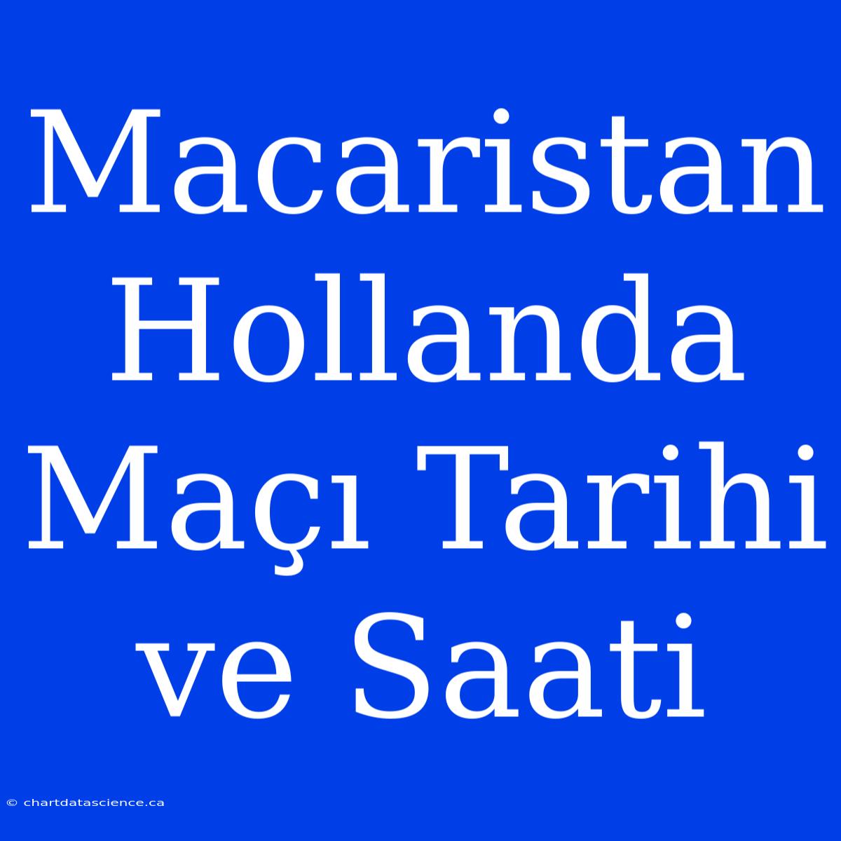 Macaristan Hollanda Maçı Tarihi Ve Saati