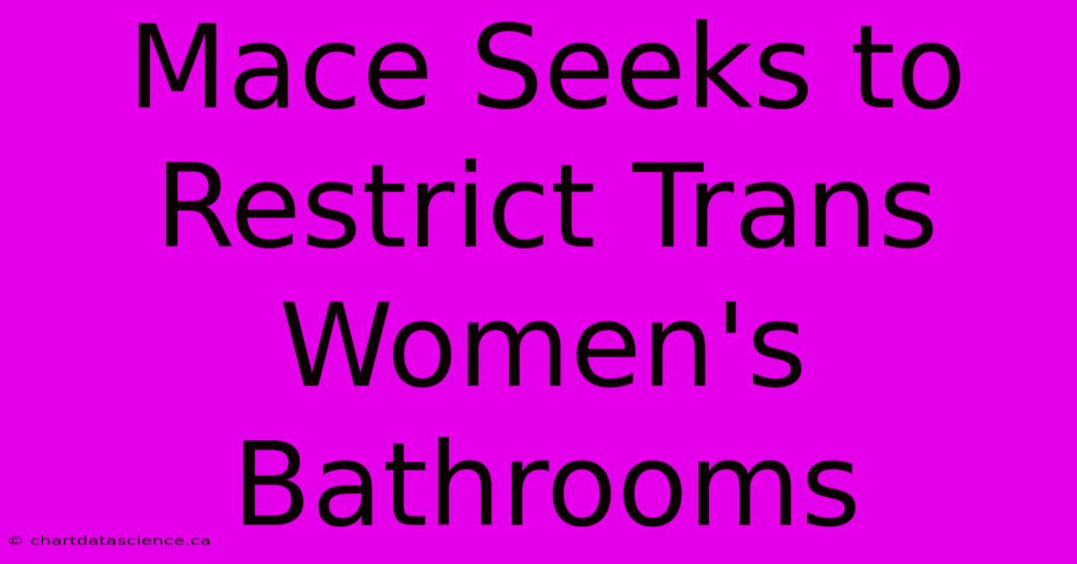 Mace Seeks To Restrict Trans Women's Bathrooms