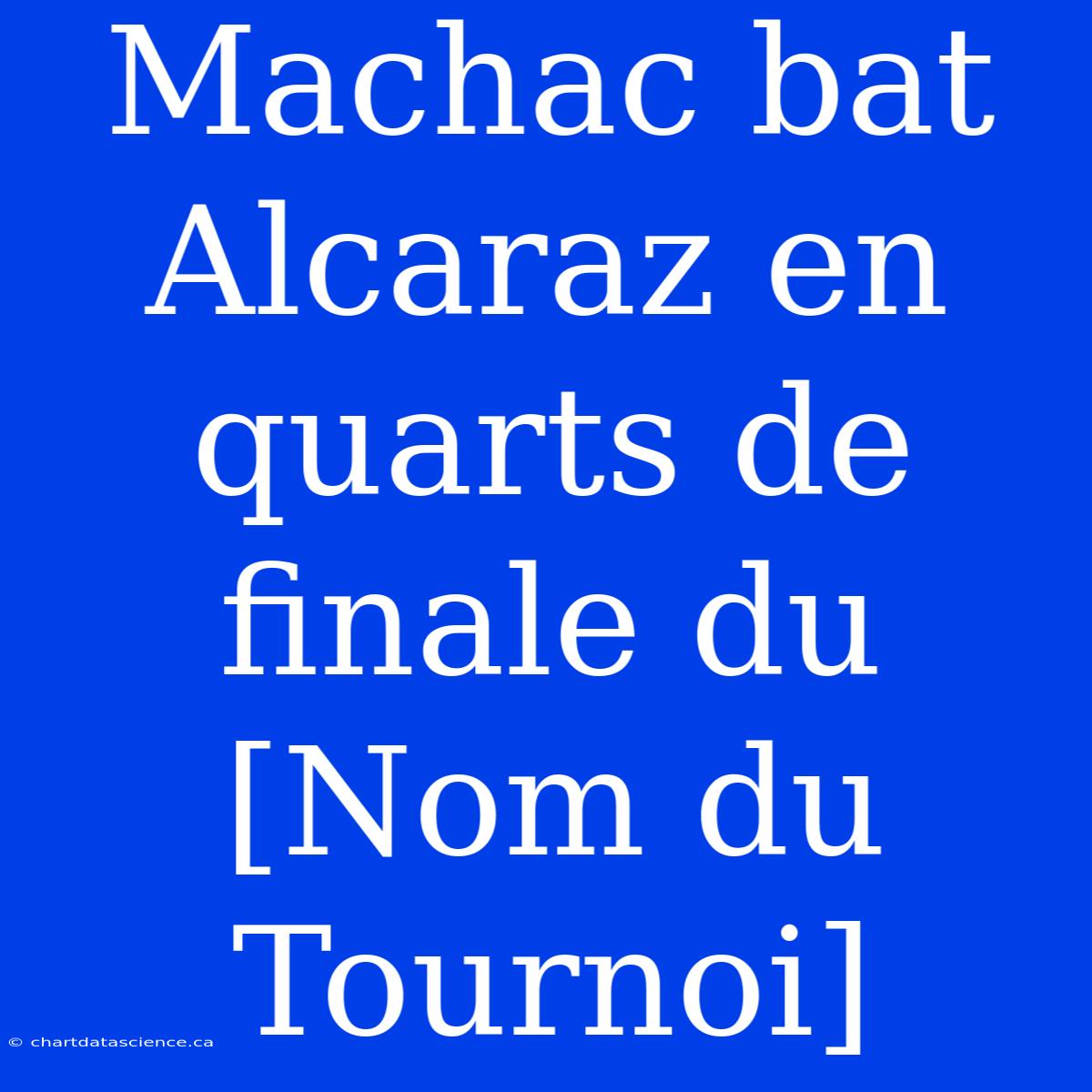 Machac Bat Alcaraz En Quarts De Finale Du [Nom Du Tournoi]