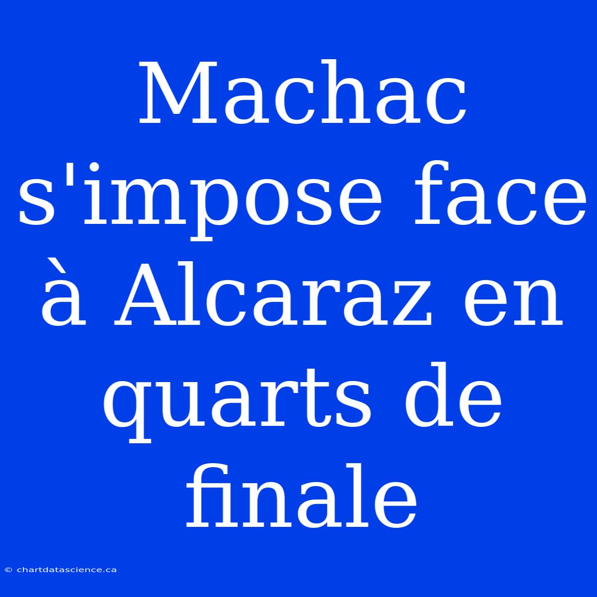 Machac S'impose Face À Alcaraz En Quarts De Finale