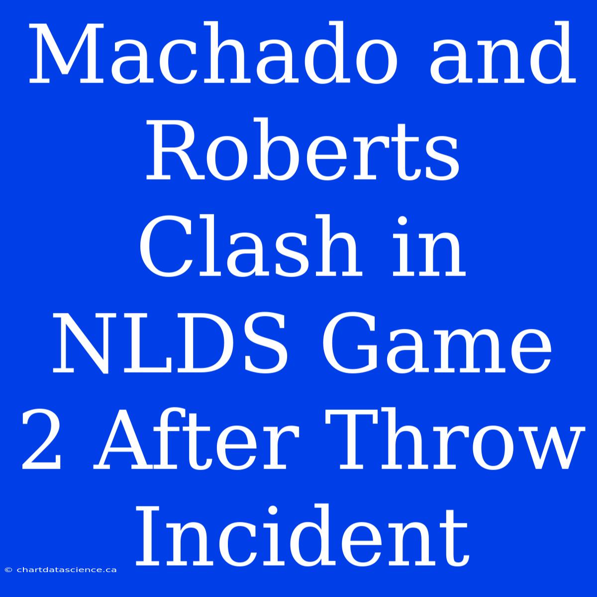 Machado And Roberts Clash In NLDS Game 2 After Throw Incident