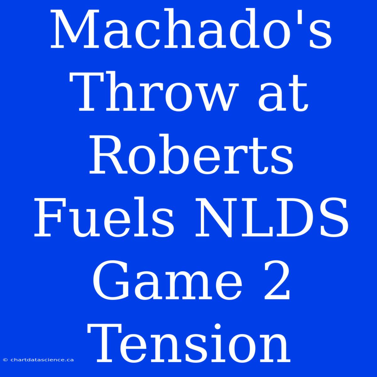 Machado's Throw At Roberts Fuels NLDS Game 2 Tension