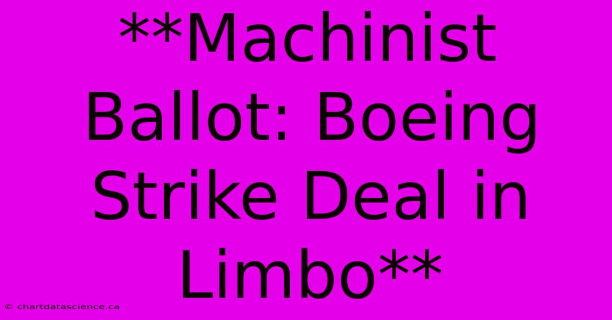 **Machinist Ballot: Boeing Strike Deal In Limbo** 