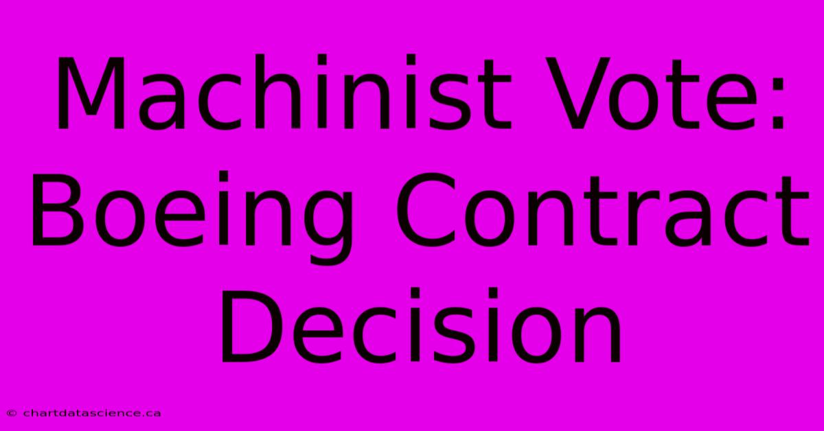 Machinist Vote: Boeing Contract Decision 