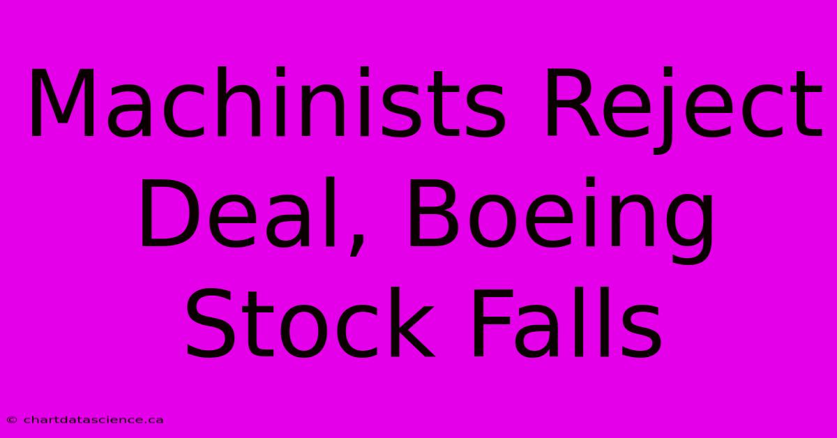 Machinists Reject Deal, Boeing Stock Falls