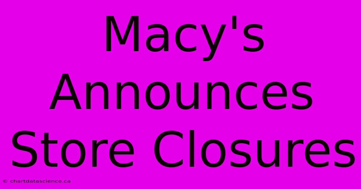 Macy's Announces Store Closures