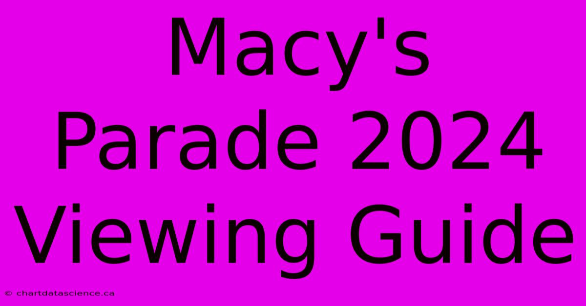 Macy's Parade 2024 Viewing Guide