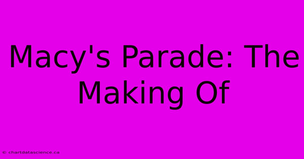 Macy's Parade: The Making Of