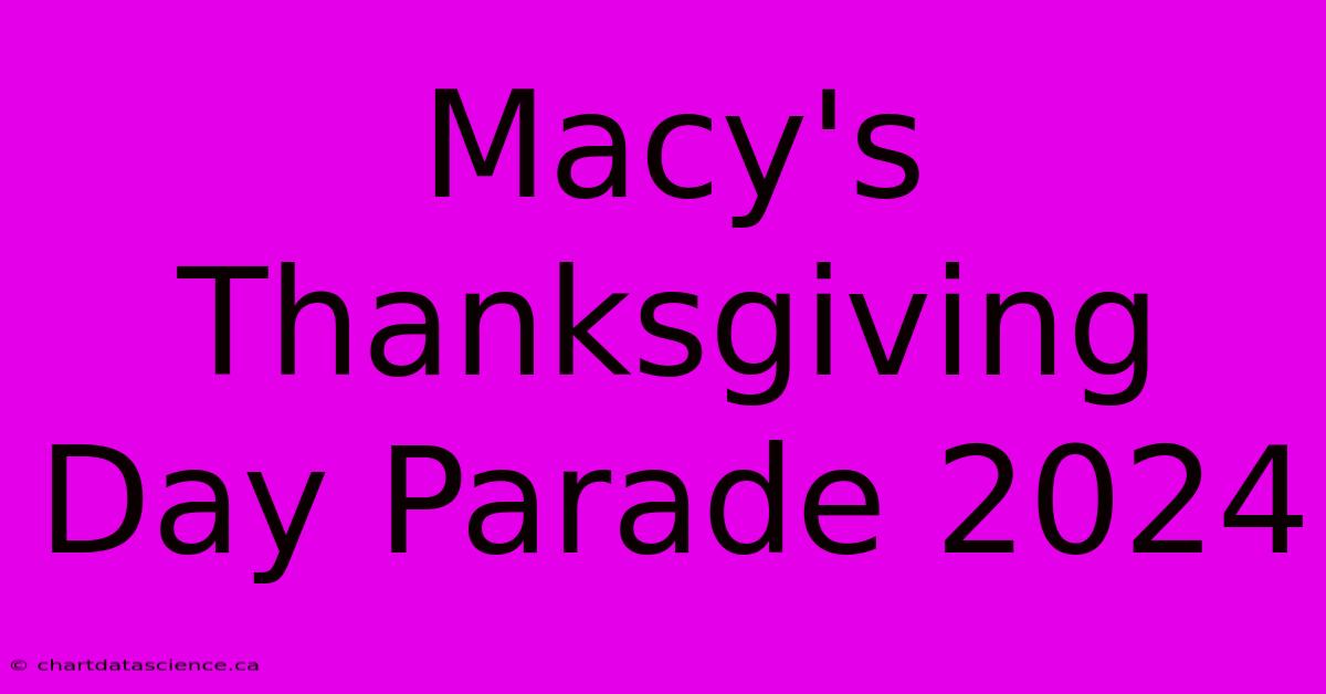 Macy's Thanksgiving Day Parade 2024