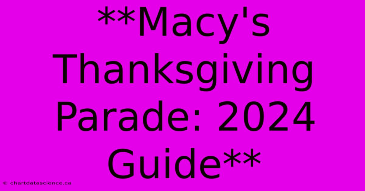 **Macy's Thanksgiving Parade: 2024 Guide**