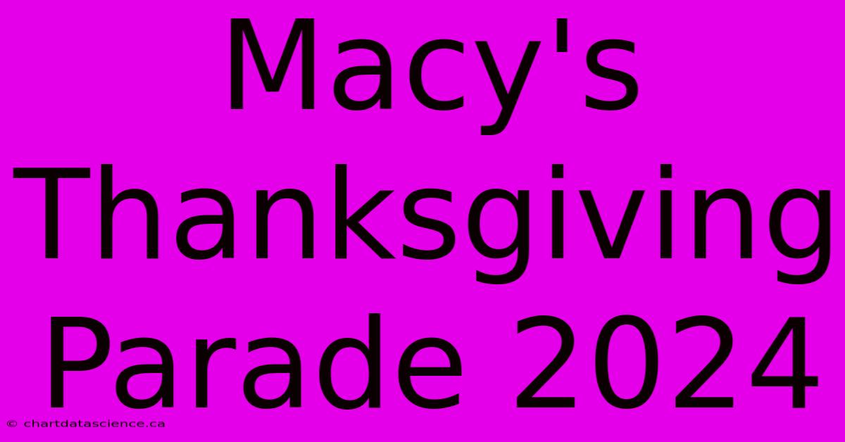 Macy's Thanksgiving Parade 2024