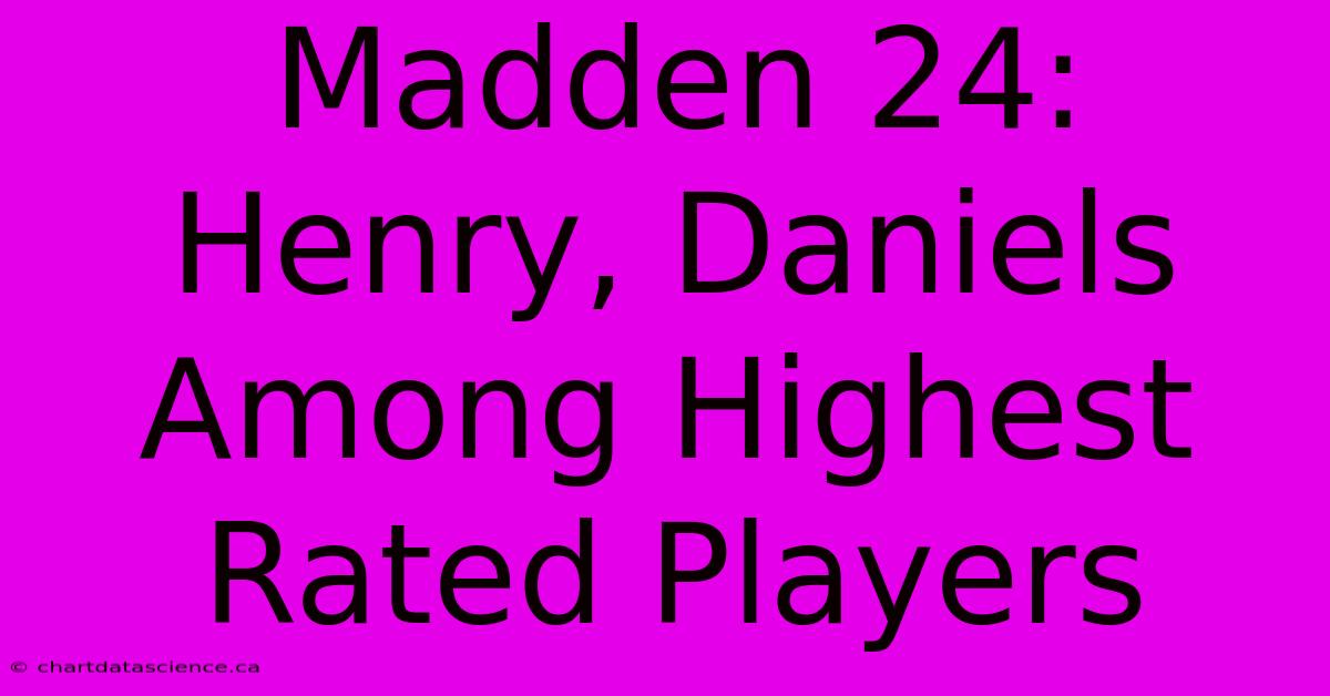 Madden 24: Henry, Daniels Among Highest Rated Players 