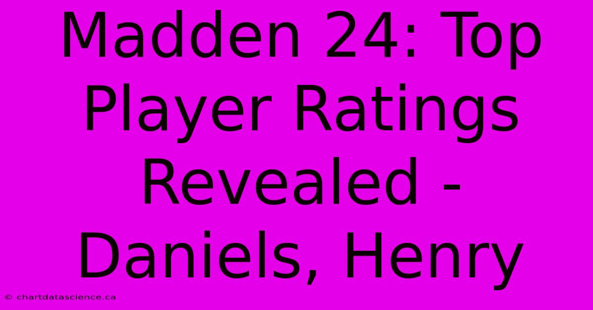 Madden 24: Top Player Ratings Revealed - Daniels, Henry