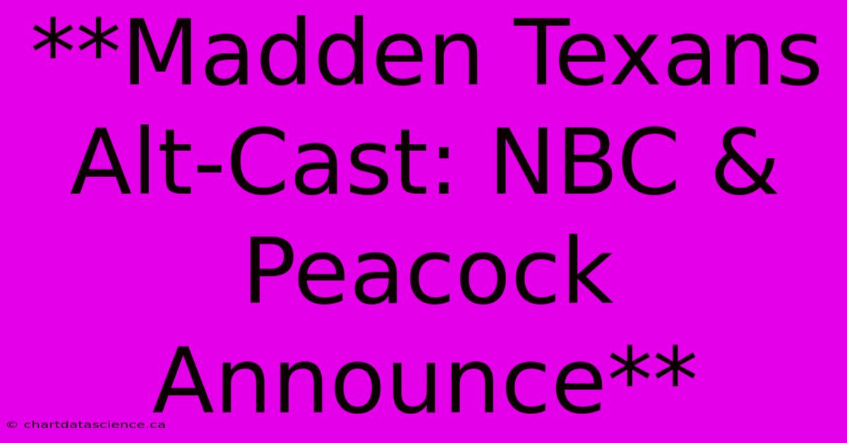 **Madden Texans Alt-Cast: NBC & Peacock Announce**