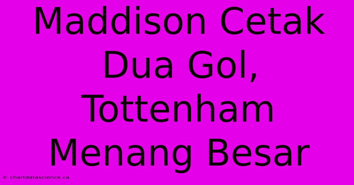 Maddison Cetak Dua Gol, Tottenham Menang Besar