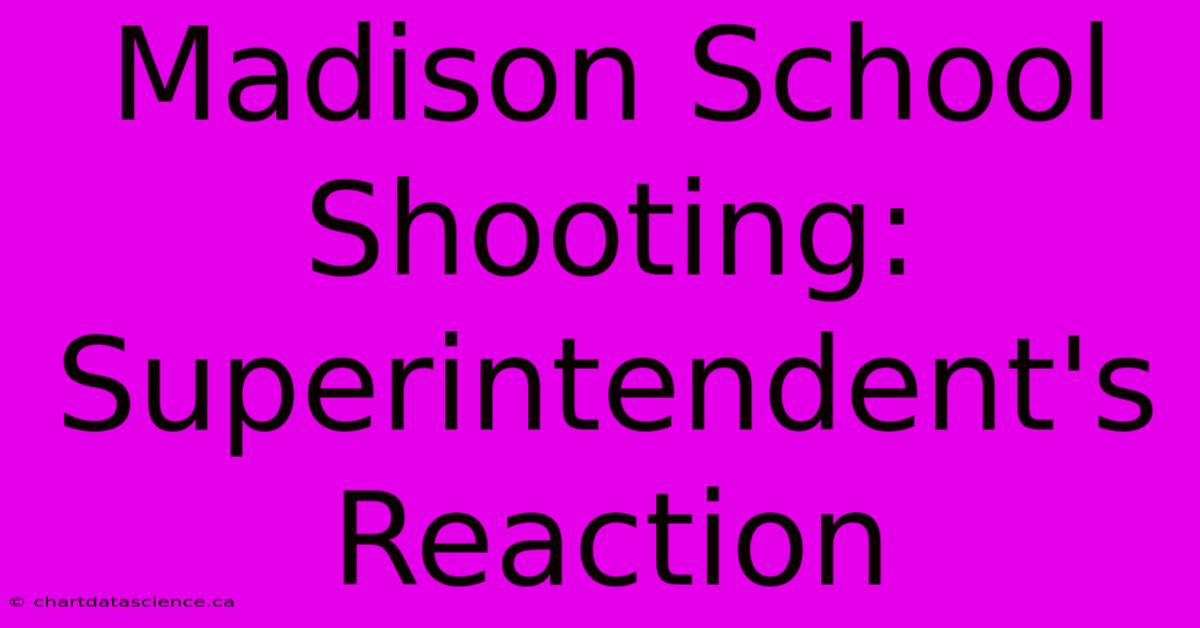 Madison School Shooting: Superintendent's Reaction