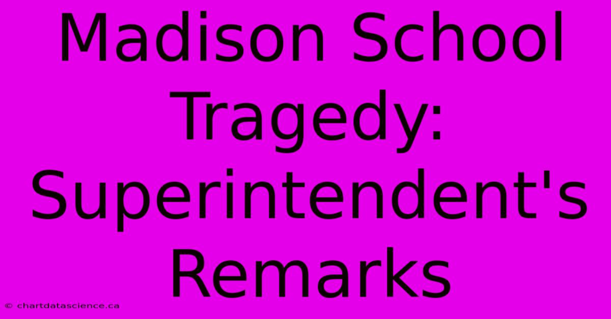 Madison School Tragedy: Superintendent's Remarks