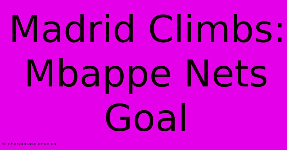 Madrid Climbs: Mbappe Nets Goal