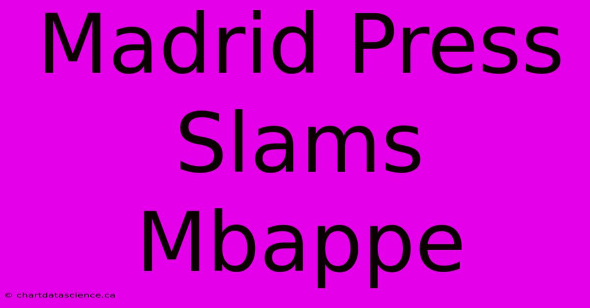 Madrid Press Slams Mbappe