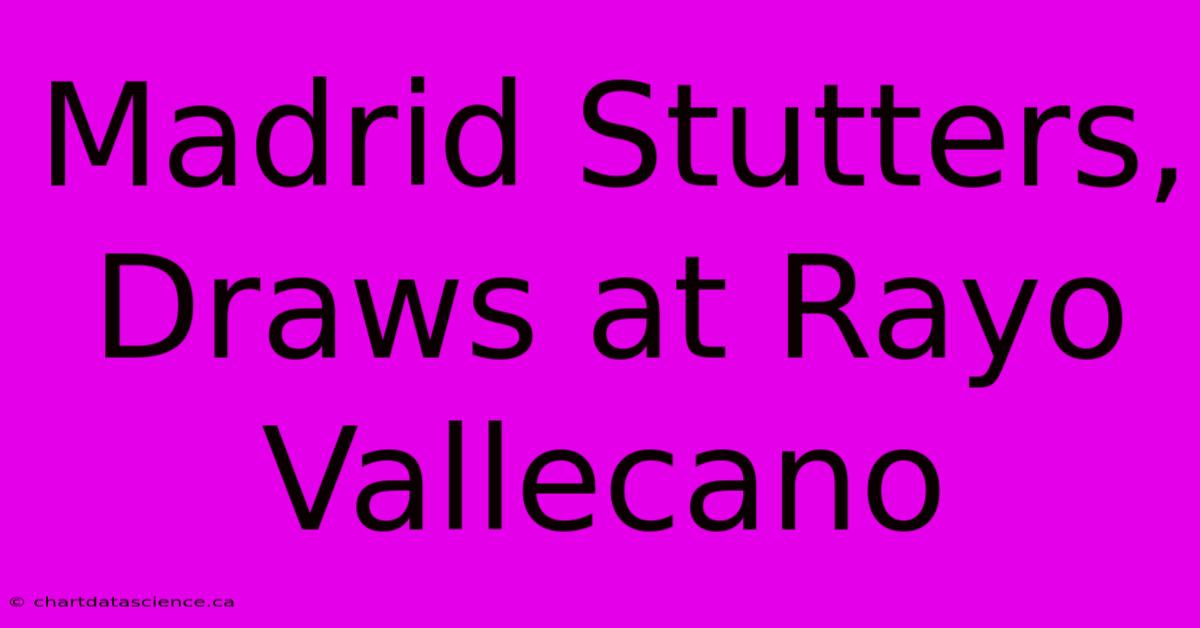 Madrid Stutters, Draws At Rayo Vallecano