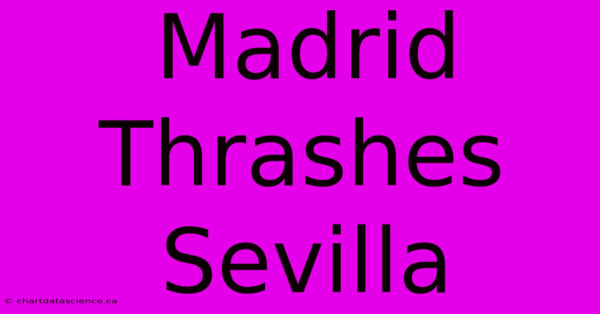 Madrid Thrashes Sevilla 