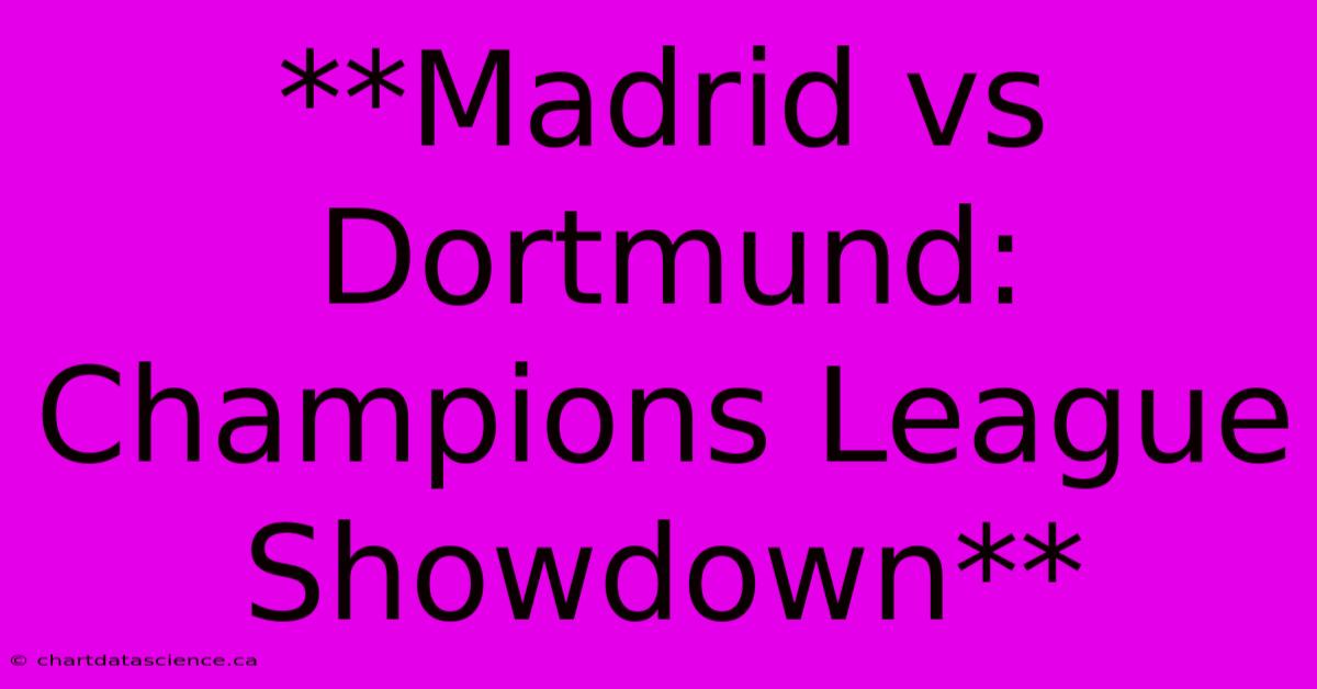 **Madrid Vs Dortmund: Champions League Showdown** 