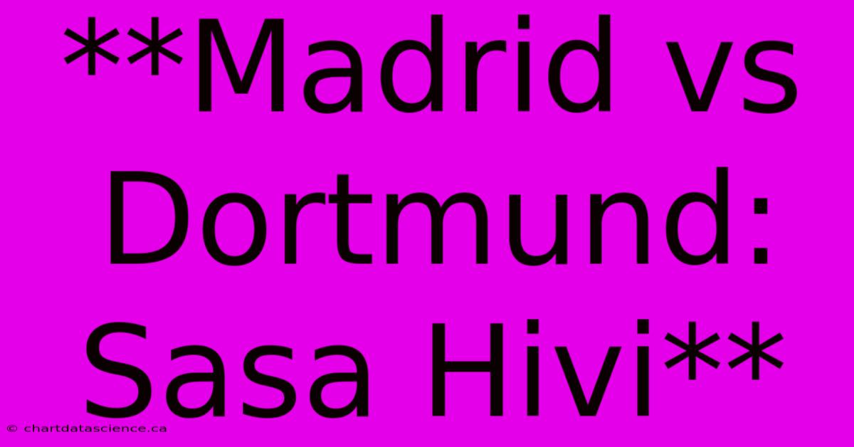 **Madrid Vs Dortmund: Sasa Hivi**