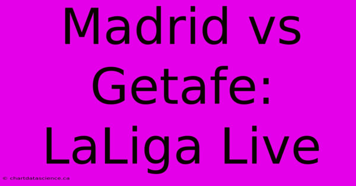 Madrid Vs Getafe: LaLiga Live