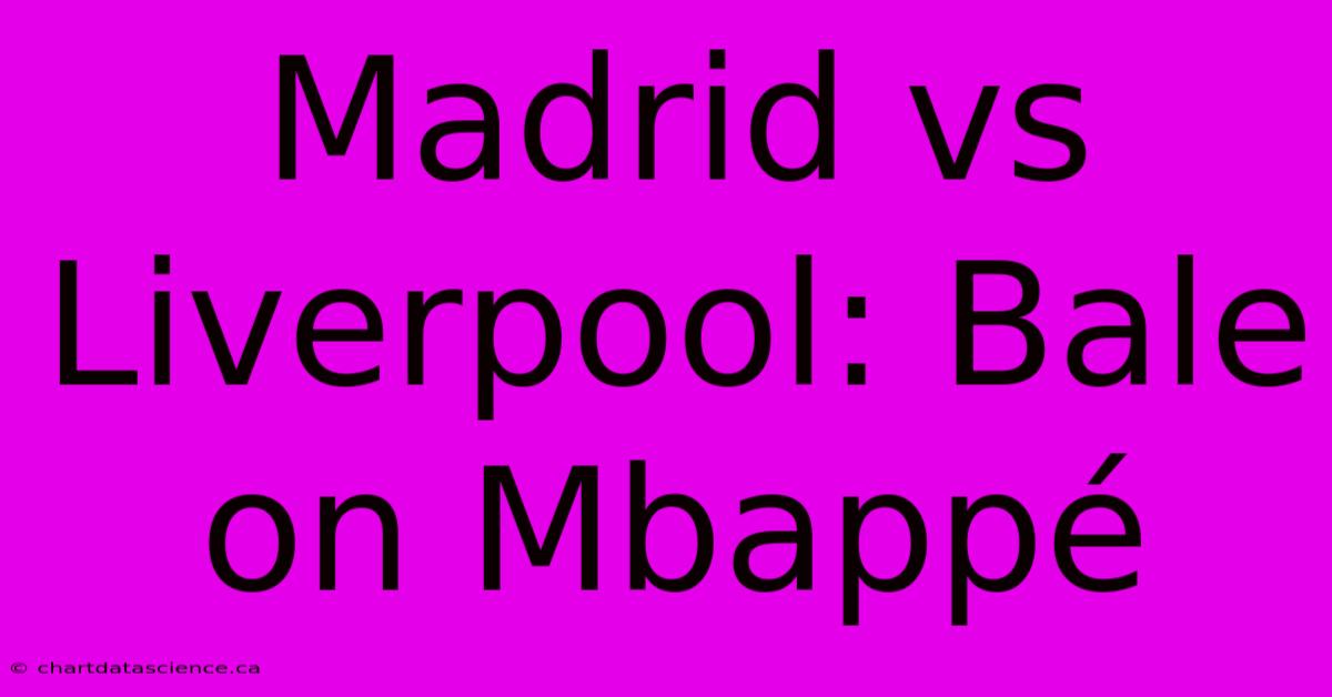 Madrid Vs Liverpool: Bale On Mbappé