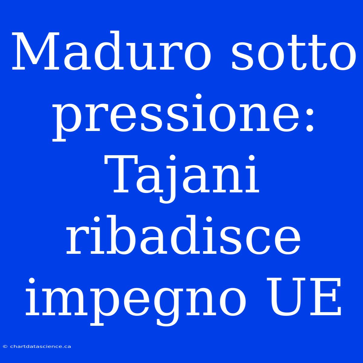 Maduro Sotto Pressione: Tajani Ribadisce Impegno UE