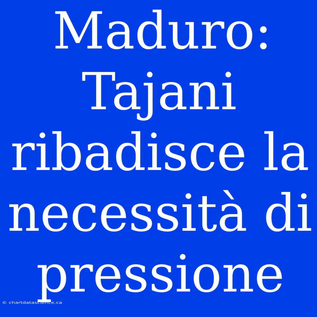 Maduro: Tajani Ribadisce La Necessità Di Pressione