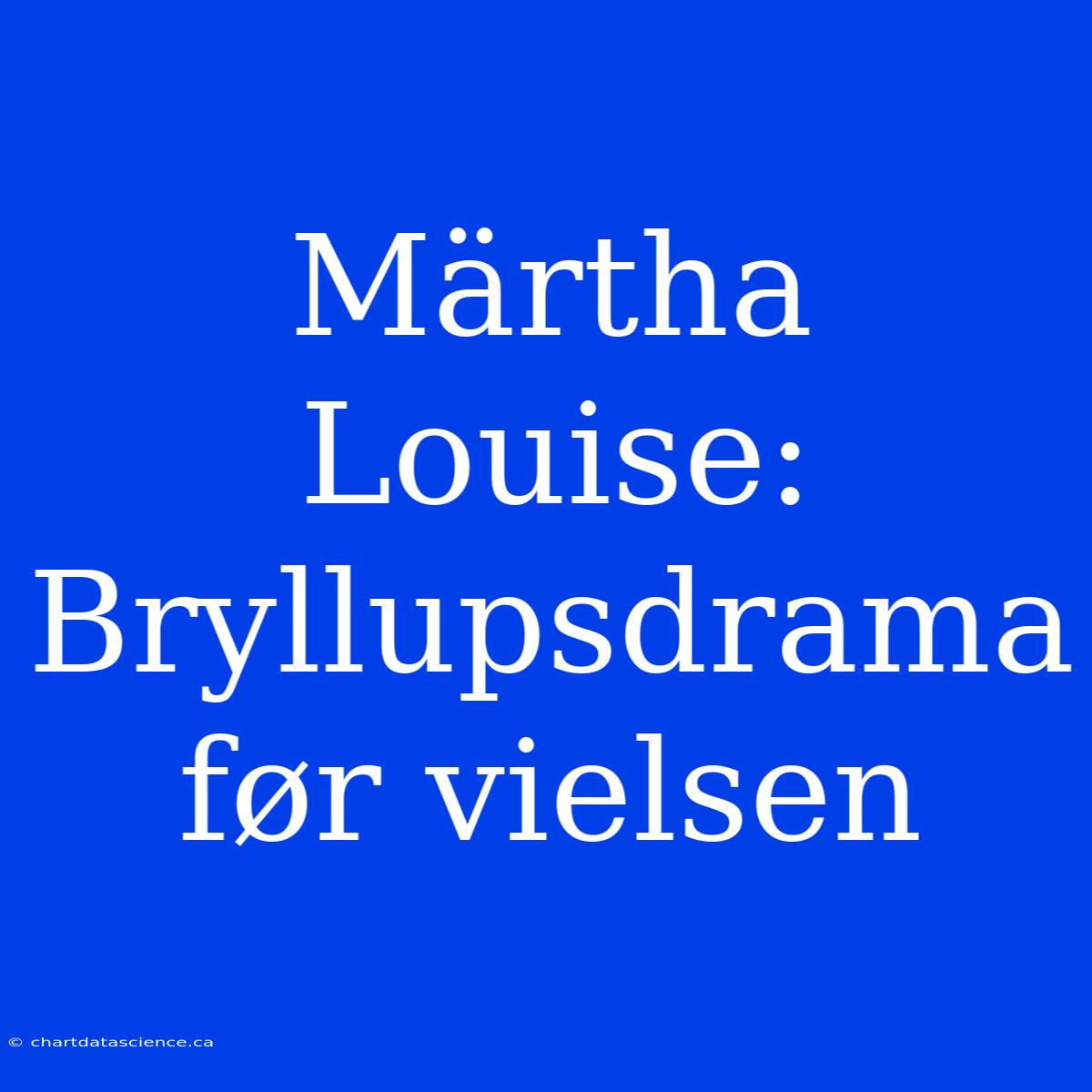 Märtha Louise: Bryllupsdrama Før Vielsen