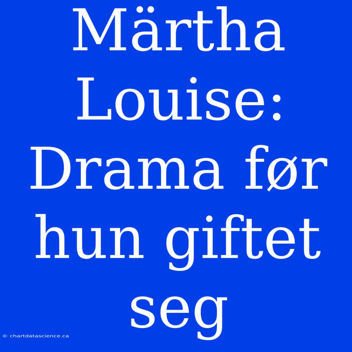 Märtha Louise: Drama Før Hun Giftet Seg