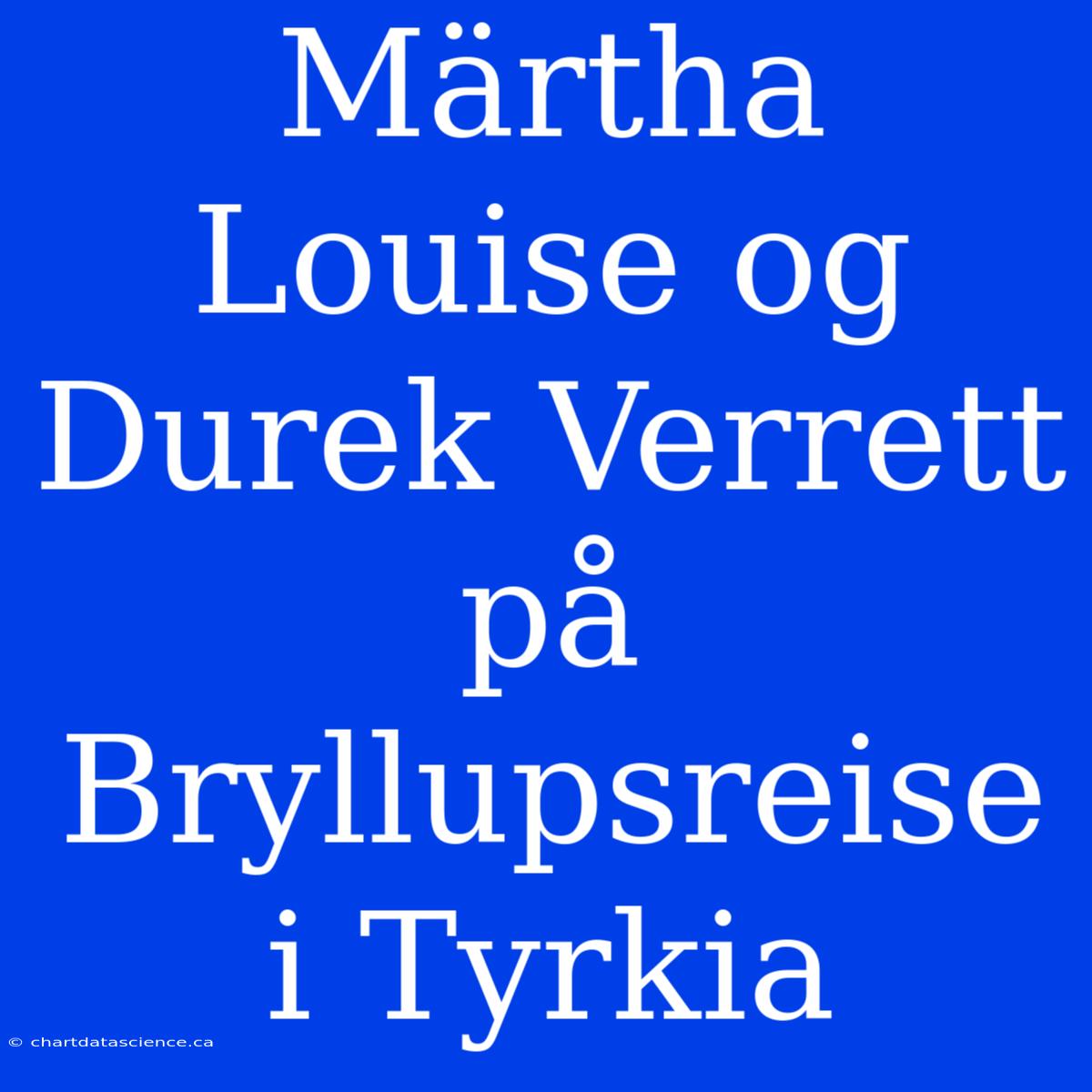 Märtha Louise Og Durek Verrett På Bryllupsreise I Tyrkia