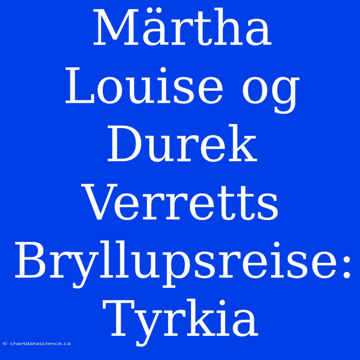 Märtha Louise Og Durek Verretts Bryllupsreise: Tyrkia