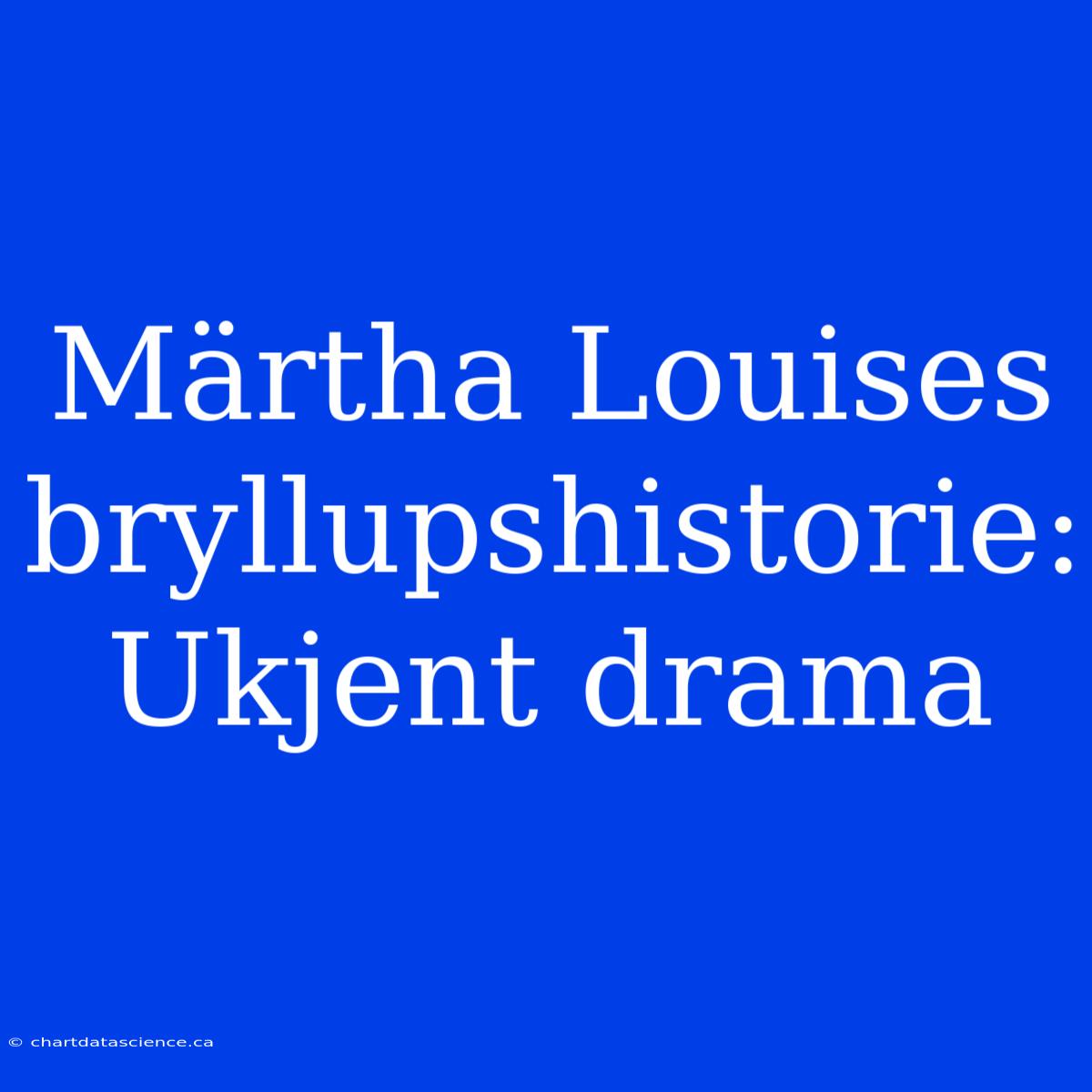 Märtha Louises Bryllupshistorie: Ukjent Drama