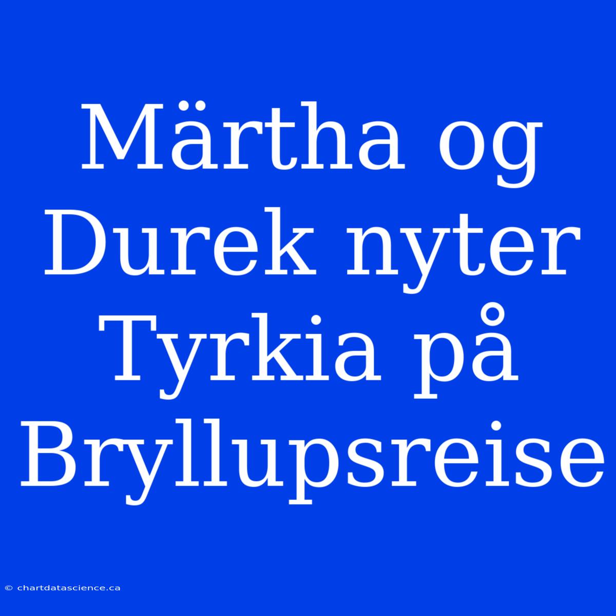 Märtha Og Durek Nyter Tyrkia På Bryllupsreise