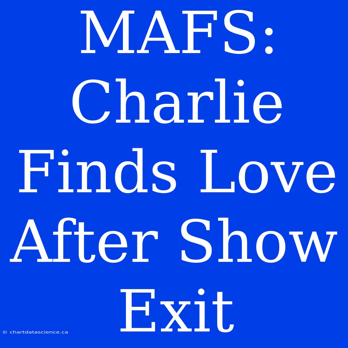 MAFS: Charlie Finds Love After Show Exit